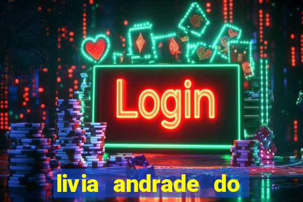 livia andrade do silvio santos nua